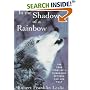In the Shadow of a Rainbow: The True Story of a Friendship Between Man and Wolf