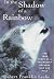 In the Shadow of a Rainbow : The True Story of a Friendship Between Man and Wolf