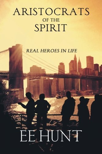 Aristocrats of the Spirit, by Ee Hunt Aristocrats of the Spirit, by Ee Hunt