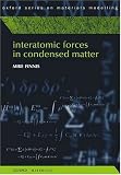 Interatomic Forces in Condensed Matter (Oxford Series on Materials Modelling, 1)