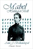 Mabel Hubbard: Biography of Mrs. Alexander Graham Bell, Deaf Mute from Age Five