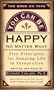 You Can Be Happy No Matter What: Five Principles Your Therapist Never Told You