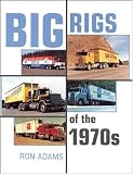 Big Rigs of the 1970s