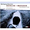 Berlin - Moskau. 3 CDs: Eine Reise zu Fu�. Lesung