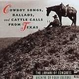 Library of Congress Collection, Vol. 1: Cowboy Songs, Ballads & Cattle Calls From Texas