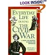 Everyday Life During the Civil War (Writer's Guide to Everyday Life Series) by  Michael J. Varhola