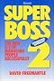 Superboss 2: The New A-Z of Managing People Successfully