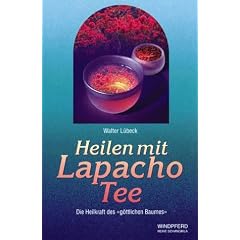 Heilen mit Lapacho Tee: Die Heilkraft des g�ttlichen Baumes