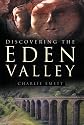 Discovering the Eden Valley (In Old Photographs)
