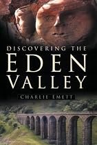 Discovering the Eden Valley (In Old Photographs) (In Old Photographs)