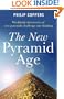 The New Pyramid Age: Worldwide Discoveries of New Pyramids Challenge Our Thinking
