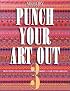 Punch Your Art Out: Creative Paper Punch Ideas for Scrapbooks With Techniques in Color, Pattern & Dimension (Punch Your Art Out)