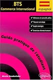 Espagnol : Guide pratique de l'�tudiant au BTS Commerce International