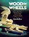 Wood on Wheels: Making Toys That Rock & Roll, Wiggle & Shake