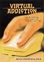Virtual Addiction: Help for Netheads, Cyberfreaks, and Those Who Love Them Virtual Addiction: Help for Netheads, Cyberfreaks, and Those Who Love Them