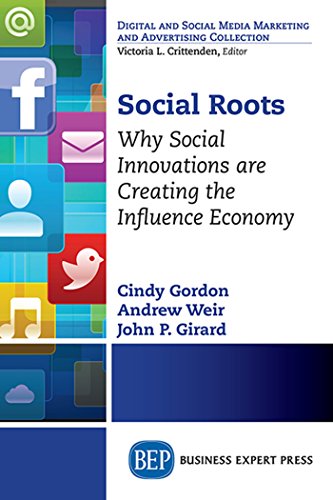 Social Roots: Why Social Innovations are Creating the Influence Economy (Digital and Social Media Marketing and Advertising Collection)