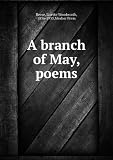 A branch of May,: Poems,