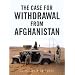The Case for Withdrawal from Afghanistan