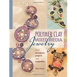 Polymer Clay Mixed Media Jewelry: Fresh Techniques, Projects and Inspirationpar Shirley Rufener