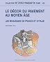 Le d�cor du pavement au Moyen Age : Les mosa�ques de France et d�Italie