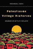 Palestinian village histories : geographies of the displaced