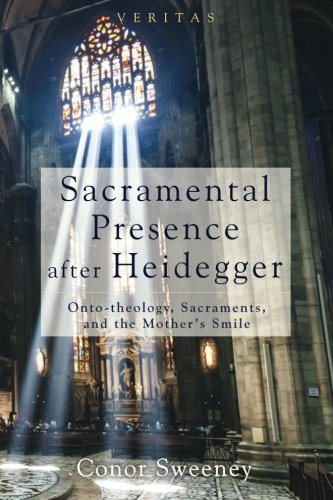 Sacramental Presence after Heidegger: Onto-theology, Sacraments, and the Mother's Smile (Veritas)