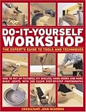 Do-it-yourself Workshop: The Expert's Guide to Tools and Techniques - How to Put Up Fixtures, Fit Shelves, Hang Doors and Make Basic Joints, with 350 Clear Step-by-step Photographs