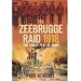 The Zeebrugge Raid 1918: 'The Finest Feat of Arms'