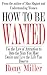 How To Be Wanted: Use the Law of Attraction to Date the Man You Most Desire and Live the Life You Deserve