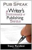 Pub Speak: A Writer's Dictionary of Publishing Terms