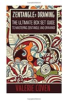 Zentangle: Drawing: The Ultimate Box Set Guide to Mastering Zentangle and Drawing! (Zentangle - Zentangle for Beginners - Zentangle Patterns - Drawing for Beginners - How to Draw) Zentangle: Drawing: The Ultimate Box Set Guide to Mastering Zentangle and Drawing! (Zentangle - Zentangle for Beginners - Zentangle Patterns - Drawing for Beginners - How to Draw)