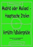 KiTaBu - "Madrid oder Mailand - Hauptsache Italien". Verrückte Fußballersprüche