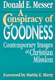Buy : A Conspiracy of Goodness: Contemporary Images of Christian Mission
