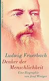 Ludwig Feuerbach, Denker der Menschlichkeit