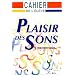 Plaisir des sons, phon�tique du Fran�ais : Cahier d'activit�s