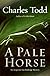 A Pale Horse: An Inspector Ian Rutledge Mystery (Inspector Ian Rutledge Mysteries)