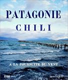 Patagonie : � la poursuite du vent - Du d�sert d'Atacama � la Terre de Feu