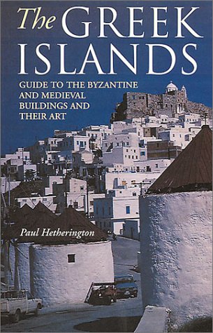 The Greek Islands: A Guide to the Byzantine and Medieval Buildings and Their Art
