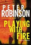 Playing with Fire : A Novel of Suspense (Robinson, Peter)
