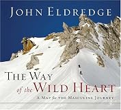 The Way of the Wild Heart: A Map for the Masculine Journey