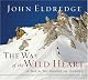 The Way of the Wild Heart: A Map for the Masculine Journey
