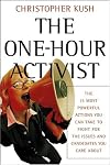 The One-Hour Activist: The 15 Most Powerful Actions You Can Take to Fight for the Issues and Candidates You Care About