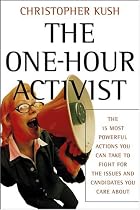 The One-hour Activist: The 15 Most Powerful Actions You Can Take to Fight for the Issues and Candidates You Care About