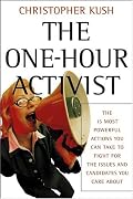 The One-Hour Activist: The 15 Most Powerful Actions You Can Take to Fight for the Issues and Candidates You Care About