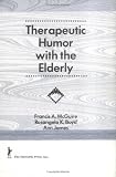Therapeutic Humor With the Elderly Frances A Mc Guire, Rosangela Boyd, Ann James