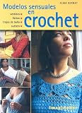 Modelos sensuales en crochet / Sensual Styles in Crochet (Spanish Edition)