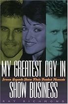 My Greatest Day in Show Business: Screen Legends Share Their Fondest Moments My Greatest Day in Show Business: Screen Legends Share Their Fondest Moments