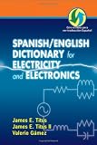 Spanish/English Dictionary for Electricity and Electronics: Diccionario espanol/ingles de la Electricidad y de las Electronicas