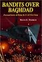 Bandits Over Baghdad: Personal Stories of Flying the F-117 Over Iraq Bandits Over Baghdad: Personal Stories of Flying the F-117 Over Iraq