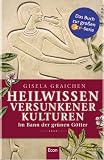 Heilwissen versunkener Kulturen - Gisela Graichen